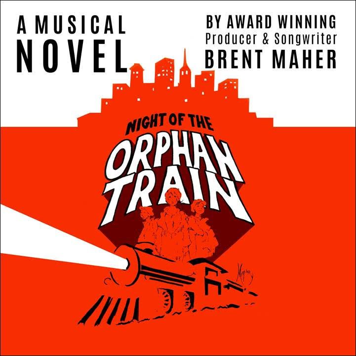 “Night Of The Orphan Train – A Musical Novel” by Brent Maher